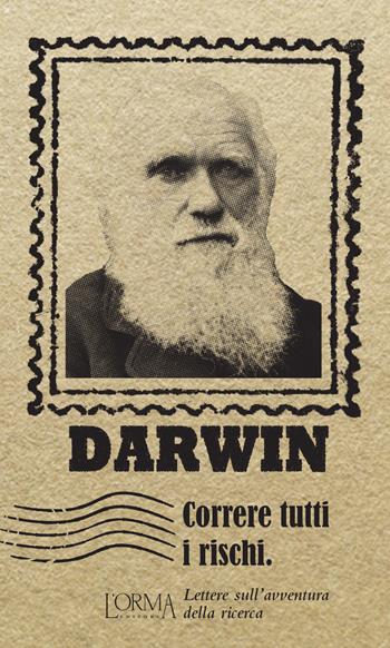 Correre tutti i rischi. Lettere sull'avventura della ricerca - Charles Darwin - Libro L'orma 2019, I Pacchetti | Libraccio.it