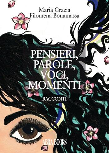 Pensieri, parole, voci, momenti... - Maria Grazia Filomena Bonamassa - Libro Abrabooks 2016 | Libraccio.it