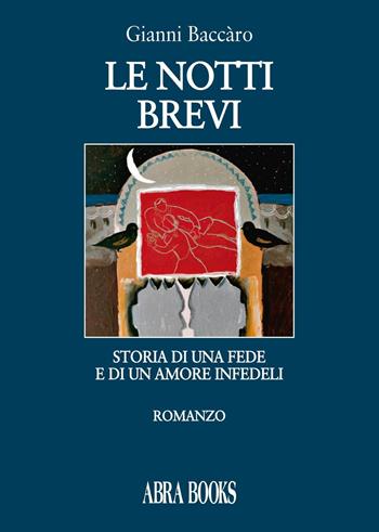 Le notti brevi - Gianni Baccàro - Libro Abrabooks 2016 | Libraccio.it