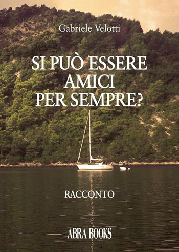 Si può essere amici per sempre? - Gabriele Velotti - Libro Abrabooks 2016 | Libraccio.it