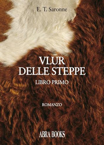 Vlur delle steppe. Libro primo - Edgardo Tito Saronne - Libro Abrabooks 2016 | Libraccio.it