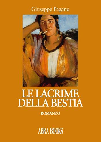 Le lacrime della bestia - Giuseppe Pagano - Libro Abrabooks 2016 | Libraccio.it