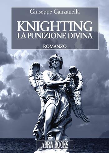 Knighting. La punizione divina - Giuseppe Canzanella - Libro Abrabooks 2017 | Libraccio.it