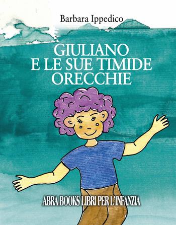Giuliano e le sue timide orecchie. Ediz. a spirale - Barbara Ippedico - Libro Abrabooks 2017 | Libraccio.it