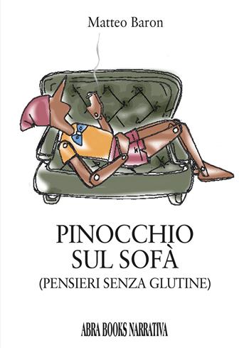 Pinocchio sul sofà. Pensieri senza glutine - Matteo Baron - Libro Abrabooks 2018, Narrativa | Libraccio.it