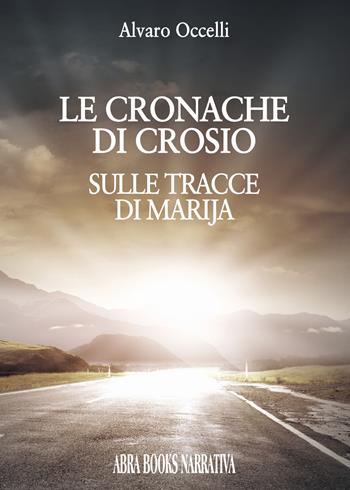 Le cronache di Crosio. Sulle tracce di Marija - Alvaro Occelli - Libro Abrabooks 2018, Narrativa | Libraccio.it