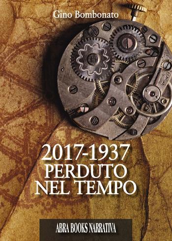2017-1937. Perduto nel tempo - Gino Bombonato - Libro Abrabooks 2018, Narrativa | Libraccio.it