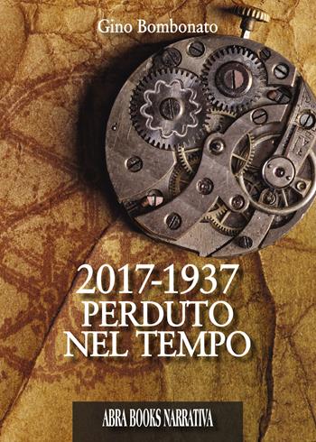 2017-1937. Perduto nel tempo - Gino Bombonato - Libro Abrabooks 2018, Narrativa | Libraccio.it