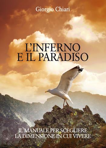 L' inferno e il paradiso. Il manuale per scegliere la dimensione in cui vivere - Giorgio Chiari, - Libro Abrabooks 2018 | Libraccio.it