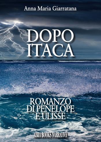 Dopo Itaca. Romanzo di Penelope e Ulisse - Anna Maria Giarratana, - Libro Abrabooks 2018 | Libraccio.it