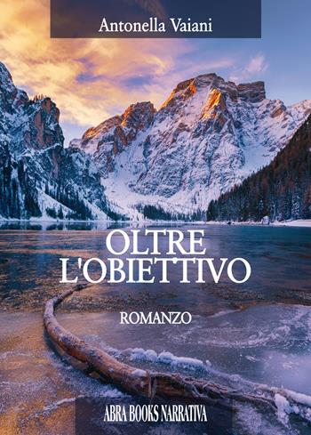 Oltre l'obiettivo - Antonella Vaiani - Libro Abrabooks 2018 | Libraccio.it