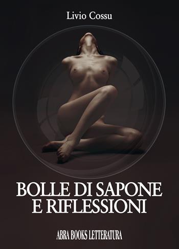 Bolle di sapone e riflessioni - Livio Cossu - Libro Abrabooks 2018 | Libraccio.it