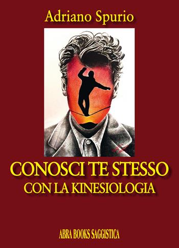 Conosci te stesso. Con la kinesiologia - Adriano Spurio - Libro Abrabooks 2018 | Libraccio.it