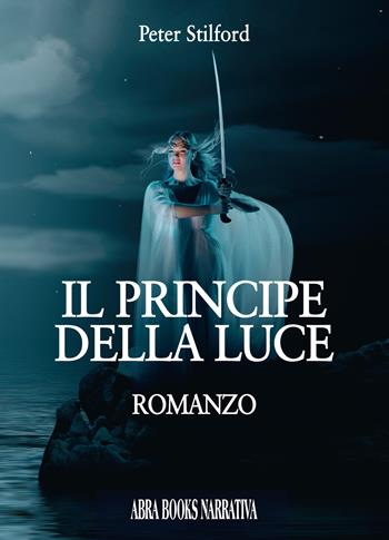 Il principe della luce - Peter Stilford - Libro Abrabooks 2018 | Libraccio.it