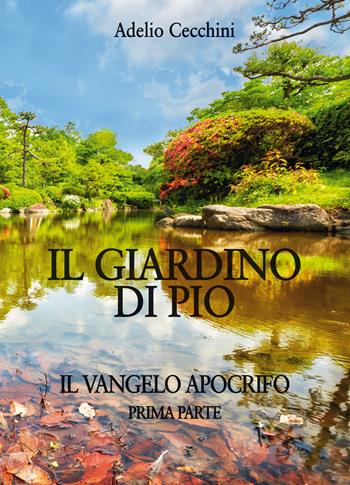 Il giardino di Pio. Il vangelo apocrifo. Vol. 1 - Adelio Cecchini - Libro Abrabooks 2018 | Libraccio.it