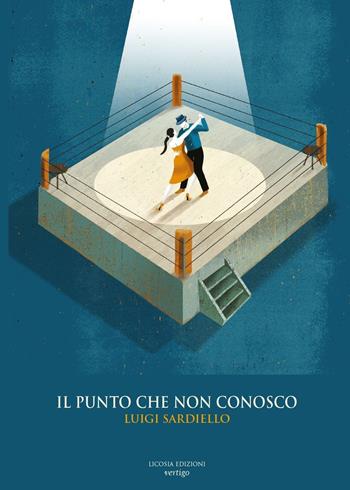 Il punto che non conosco - Luigi Sardiello - Libro Licosia 2017, Vertigo | Libraccio.it