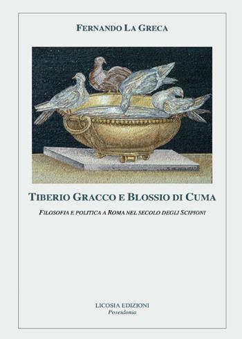 Tiberio Gracco e Blossio di Cuma. Filosofia e politica a Roma nel secolo degli Scipioni - Fernando La Greca - Libro Licosia 2016, Poseidonia | Libraccio.it