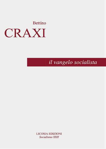 Il vangelo socialista - Bettino Craxi, Luciano Pellicani - Libro Licosia 2016 | Libraccio.it