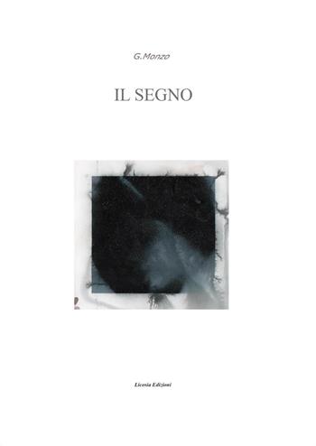 Il segno - Giuseppe Monzo - Libro Licosia 2017, Mirabilia | Libraccio.it
