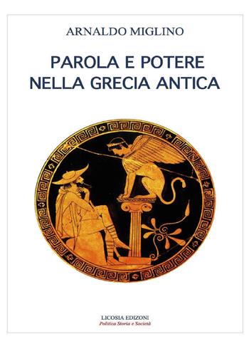 Parola e potere nelle Grecia antica - Arnaldo Miglino - Libro Licosia 2017, Politica storia e società | Libraccio.it