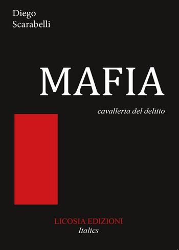 Mafia. Cavalleria del delitto - Diego Scarabelli - Libro Licosia 2017, Italics | Libraccio.it