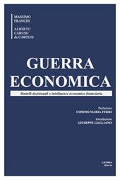 Guerra economica. Modelli decisionali e intelligence economico finanziaria