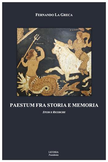 Paestum fra storia e memoria. Studi e ricerche - Fernando La Greca - Libro Licosia 2017, Poseidonia | Libraccio.it