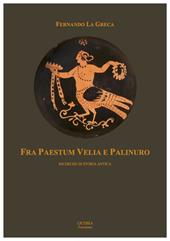 Fra Paestum Velia e Palinuro. Ricerche di storia antica