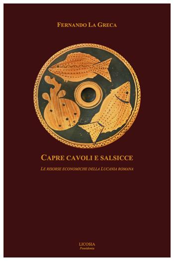 Capre cavoli e salsicce. Le risorse economiche della Lucania romana - Fernando La Greca - Libro Licosia 2017, Poseidonia | Libraccio.it