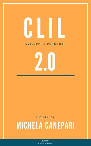 CLIL 2.0. Sviluppi e percorsi  - Libro Licosia 2018, Codici e segni | Libraccio.it