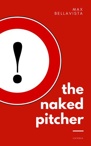 The naked pitcher - Massimiliano Bellavista - Libro Licosia 2018 | Libraccio.it