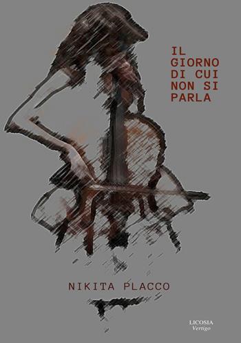 Il giorno di cui non si parla - Nikita Placco - Libro Licosia 2018, Vertigo | Libraccio.it