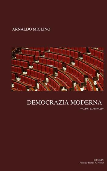Democrazia moderna. Valori e principi - Arnaldo Miglino - Libro Licosia 2018, Politica storia e società | Libraccio.it