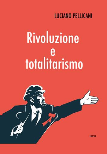 Rivoluzione e totalitarismo - Luciano Pellicani - Libro Licosia 2020, Sociologia e filosofia | Libraccio.it