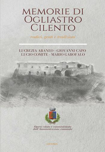 Memorie di Ogliastro Cilento. Radici, genti e tradizioni - Lucrezia Araneo, Giovanni Capo, Lucio Comite - Libro Licosia 2018, Genius loci | Libraccio.it