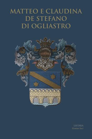 Matteo e Claudina de Stefano di Ogliastro  - Libro Licosia 2018, Genius loci | Libraccio.it