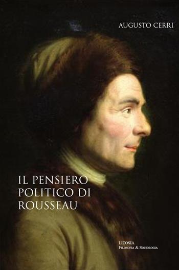 Il pensiero politico di Rousseau - Augusto Cerri - Libro Licosia 2018, Filosofia & sociologia | Libraccio.it