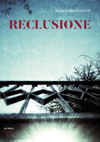 Reclusione - Alessandro Cartoni - Libro Licosia 2018, Vertigo | Libraccio.it