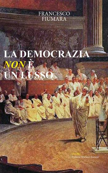 La democrazia non è un lusso - Francesco Fiumara - Libro Licosia 2018, Politica storia e società | Libraccio.it