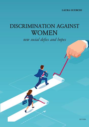 Discrimination against women. New social defies and hopes - Laura Guercio - Libro Licosia 2020, Politica storia e società | Libraccio.it