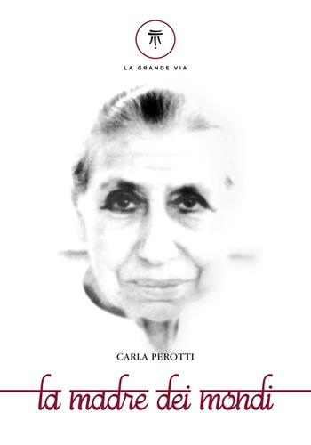 La madre dei mondi - Carla Perotti - Libro La Grande Via 2016 | Libraccio.it