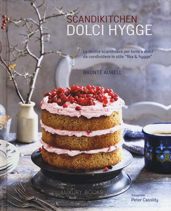 Scandikitchen. Dolci hygge - Brontë Aurell - Libro Luxury Books 2017, Foodwriter | Libraccio.it