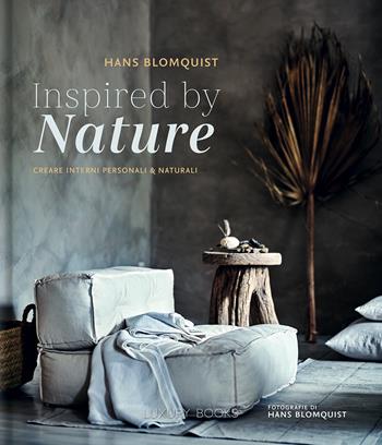 Inspired by nature. Creare interni personali & naturali. Ediz. a colori - Hans Blomquist - Libro Luxury Books 2020, Luxury home | Libraccio.it