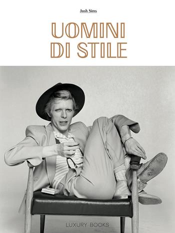 Uomini di stile. Ediz. illustrata - Josh Sims - Libro Luxury Books 2022, Lifestyle | Libraccio.it