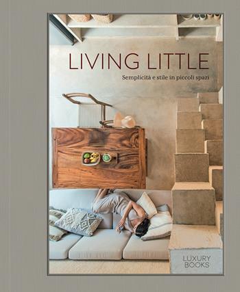 Living little. Semplicità e stile in piccoli spazi. Ediz. illustrata - Hannah Jenkins - Libro Luxury Books 2022, Luxury home | Libraccio.it