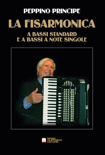 La fisarmonica a bassi standard e a bassi a note singole. Metodo - Peppino Principe - Libro Biagio Ciuffreda 2017 | Libraccio.it