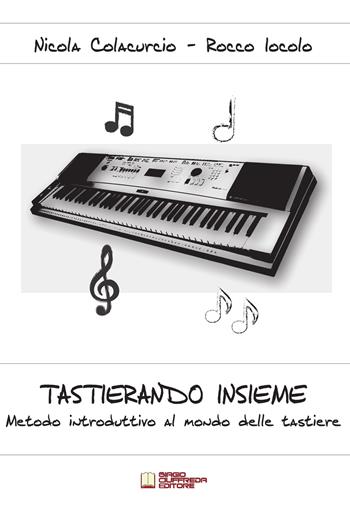 Tastierando insieme. Metodo introduttivo al mondo delle tastiere - Nicola Colacurcio, Rocco Iocolo - Libro Biagio Ciuffreda 2016 | Libraccio.it
