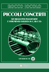 Piccoli concerti. Sei brani per pianoforte e strumento solista in C, Bb e Eb. Spartiti. Con CD-Audio