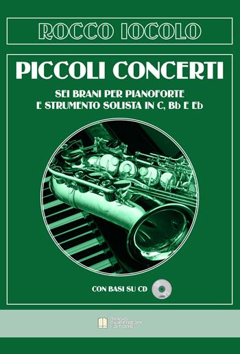 Piccoli concerti. Sei brani per pianoforte e strumento solista in C, Bb e Eb. Spartiti. Con CD-Audio - Rocco Iocolo - Libro Biagio Ciuffreda 2016 | Libraccio.it