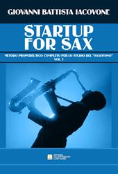 Startup for sax. Metodo propedeutico completo per lo studio del «saxofono». Vol. 1